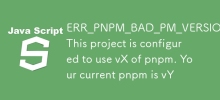 ERR_PNPM_BAD_PM_VERSION This project is configured to use vX of pnpm. Your current pnpm is vY