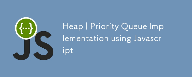 Heap | Priority Queue Implementation using Javascript