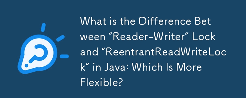 Quelle est la différence entre le verrouillage « Reader-Writer » et « ReentrantReadWriteLock » en Java : lequel est le plus flexible ?