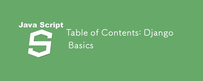 Table of Contents: Django Basics