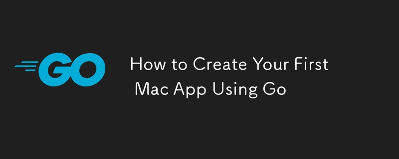 Go를 사용하여 첫 번째 Mac 앱을 만드는 방법