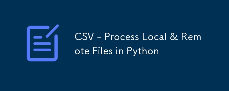 CSV - Process Local & Remote Files in Python