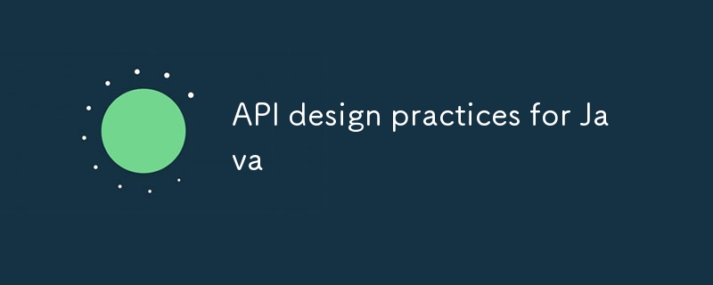 Pratiques de conception d'API pour Java