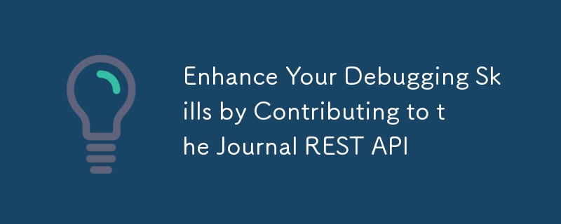 透過為 Journal REST API 做出貢獻來提高您的調試技能