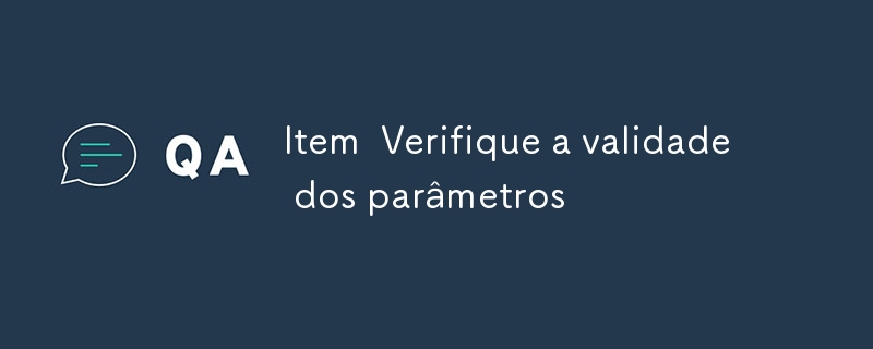 Item Check validity of parameters