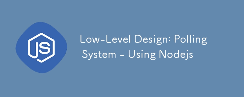 Low-Level-Design: Polling-System – Verwendung von Nodejs