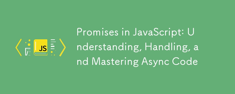 Promesses en JavaScript : compréhension, gestion et maîtrise du code asynchrone