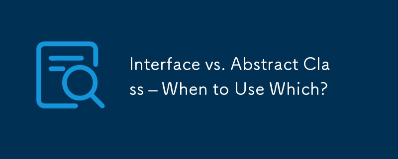 Interface vs. Abstract Class – When to Use Which?