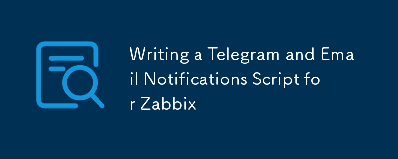 Écrire un script de télégramme et de notifications par e-mail pour Zabbix