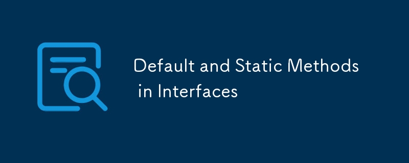Méthodes par défaut et statiques dans les interfaces
