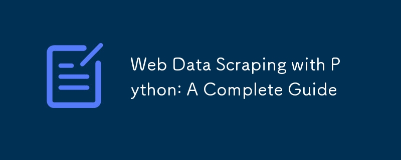 使用 Python 进行 Web 数据抓取：完整指南