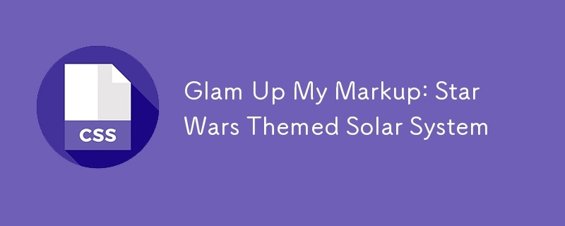 Glam Up My Markup : Système solaire sur le thème de Star Wars