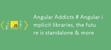 Angular Addicts # Angular implicit libraries, the future is standalone & more