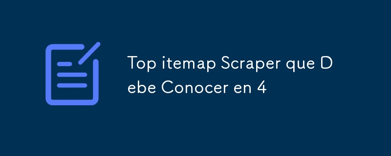 Top itemmap Scraper 你应该知道的 4