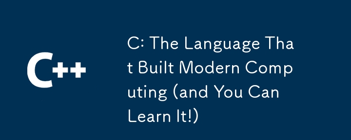 C: 現代のコンピューティングを構築した言語 (そしてあなたも学ぶことができます!)