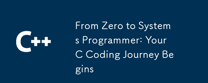 From Zero to Systems Programmer: Your C Coding Journey Begins