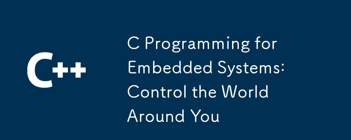 C Programming for Embedded Systems: Control the World Around You