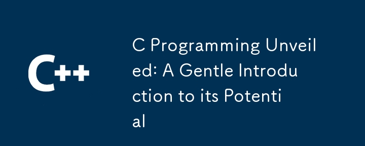 C Programming Unveiled: A Gentle Introduction to its Potential