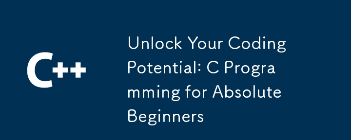 Unlock Your Coding Potential: C Programming for Absolute Beginners