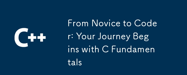 From Novice to Coder: Your Journey Begins with C Fundamentals