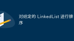 Sort the given LinkedList