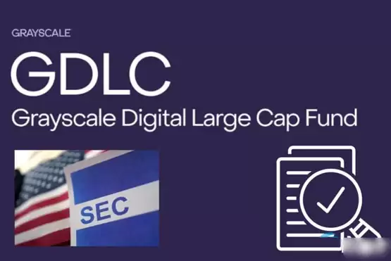 灰度基金gdlc转etf进入审查流程!sec或能批准多元加密货币etf