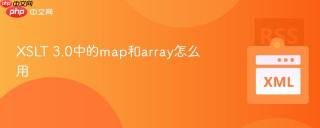 xslt 3.0中的map和array怎么用
