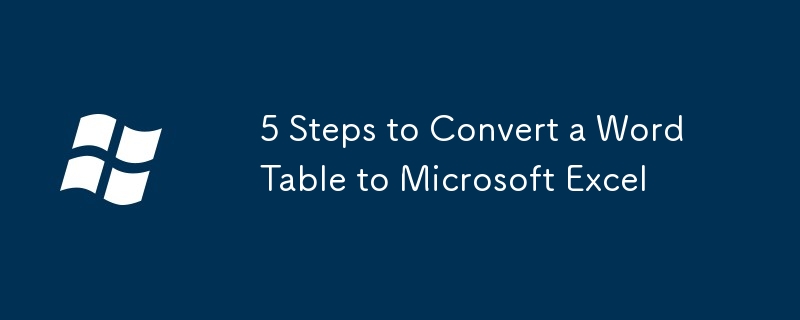 5 Steps to Convert a Word Table to Microsoft Excel