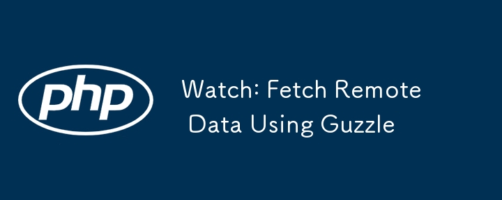 Watch: Fetch Remote Data Using Guzzle