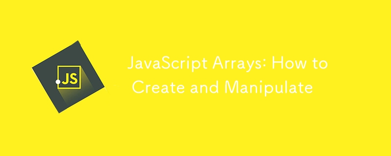 Arris javascript: comment créer et manipuler