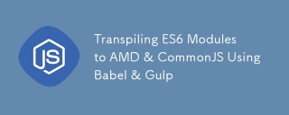 Transplipation des modules ES6 à AMD & CommonJS en utilisant Babel & Gulp