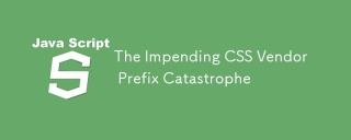 La catastrophe préfixe du fournisseur CSS imminent