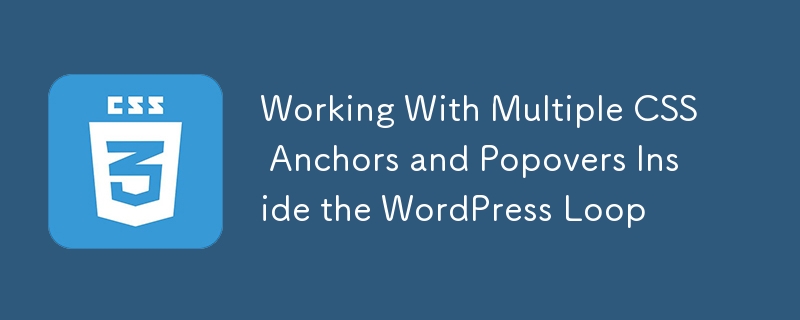 Arbeiten Sie mit mehreren CSS -Ankern und Popovers in der WordPress -Schleife