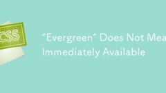 'Evergreen” Does Not Mean Immediately Available