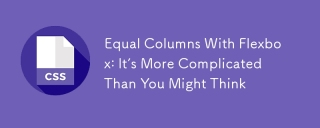 Colonnes égales avec Flexbox: c'est plus compliqué que vous ne le pensez