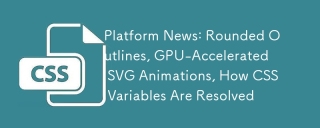 플랫폼 뉴스 : 둥근 윤곽선, GPU Accelerated SVG 애니메이션, CSS 변수가 해결되는 방법