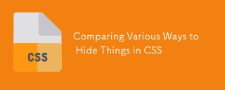 Comparing Various Ways to Hide Things in CSS