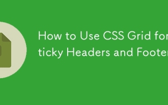 Comment utiliser la grille CSS pour les en-têtes et pieds de page collants