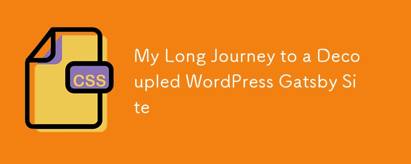 Perjalanan panjang saya ke laman web WordPress Gatsby yang dihancurkan