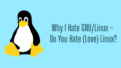 5 Sebab Mengapa Saya Benci GNU/Linux - Adakah Anda Benci (Cinta) Linux?