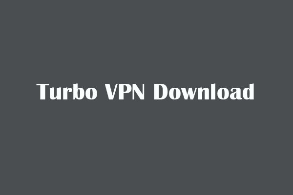 Download Free Turbo VPN for Windows 10/11 PC, Mac, Android, iOS - MiniTool