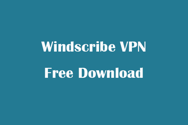 Télécharger GRATUIT WINDSCRION VPN pour PC, Mac, Android, iOS, Chrome - Minitool