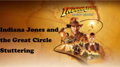 Solved: Indiana Jones and the Great Circle Stuttering/Low FPS