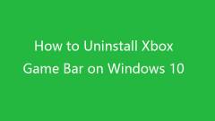 How to Uninstall/Remove Xbox Game Bar on Windows 10