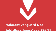 Easy Fixes: Valorant Vanguard Not Initialized Error Code 128/57