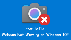 Webcam Is Not Working on Windows 10? How to Fix It?
