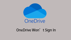 How to Fix the Issue that OneDrive Won't Sign In