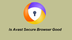 Is Avast Secure Browser Good? Find Answers Here!
