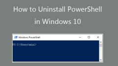 How to Uninstall PowerShell in Windows 10 – 4 Ways