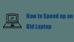 How to Speed up an Old Laptop? Multiple Tips for Optimization